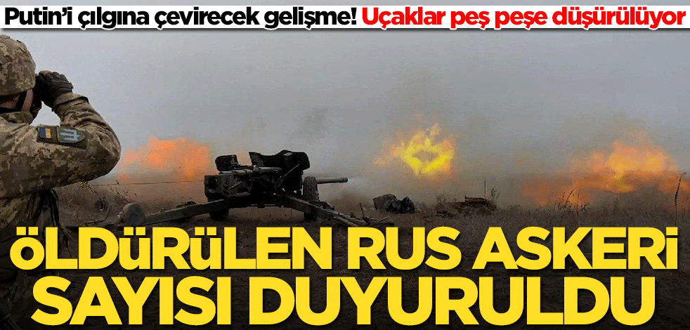 Öldürülen Rus askeri sayısı duyuruldu! Putin'i çılgına çevirecek gelişme... Uçaklar peş peşe düşürülüyor