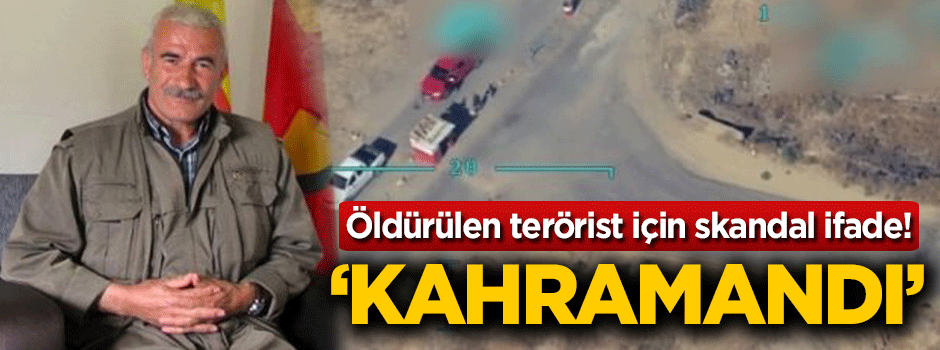 Öldürülen terörist için skandal ifade! 'Kahramandı'
