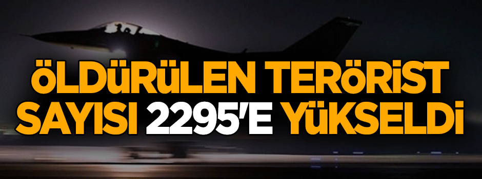 Öldürülen terörist sayısı 2295'e yükseldi