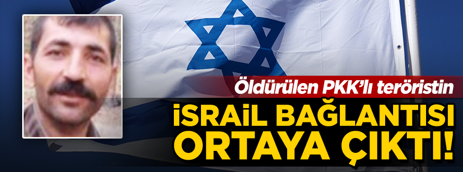 Öldürülen teröristin İsrail bağlantıları ortaya çıktı