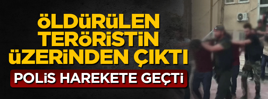 Öldürülen teröristin üzerinde bulunan dokümanlar polisi harekete geçirdi
