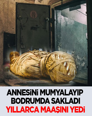 Ölen annesini mumyalayıp bodrumda sakladı, yıllarca maaşını yedi