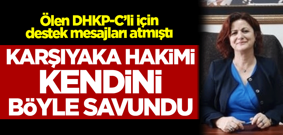 Ölen DHKP-C’li için destek mesajları atan Karşıyaka Hakimi, kendini böyle savundu!