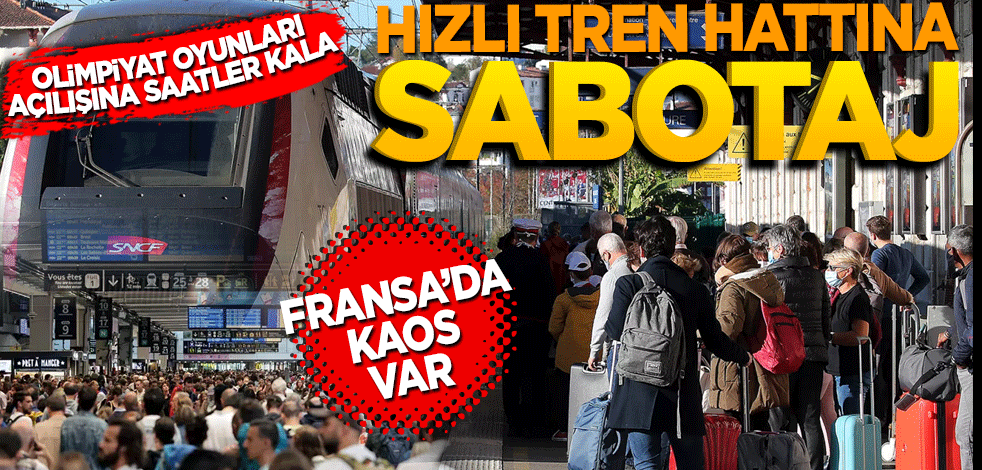 Olimpiyat Oyunları'nın açılışına saatler kala Fransa'da hızlı trenlere sabotaj