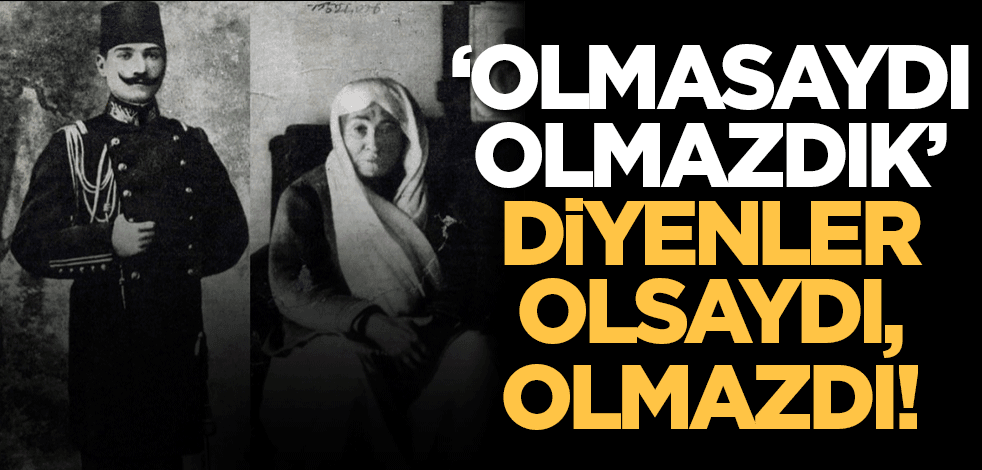 'Olmasaydı olmazdık' diyenler olsaydı, olmazdı! Sosyal medyayı sallayan Zübeyde hanım tespiti