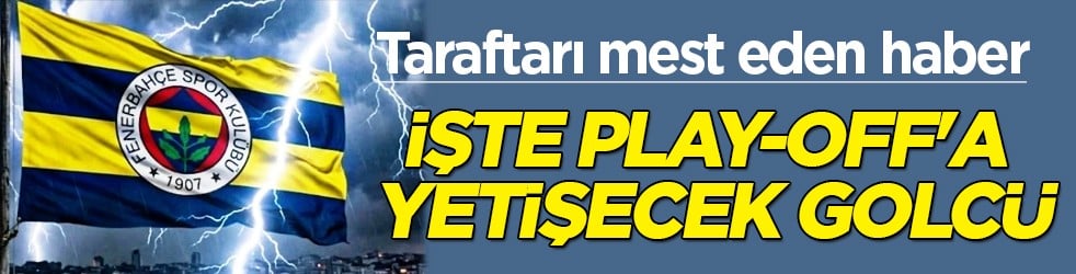 Olmayacak şey olacak mı? Fenerbahçe'de play-off'a yetişecek golcü, Galatasaray'a hat-trick yapan mı?