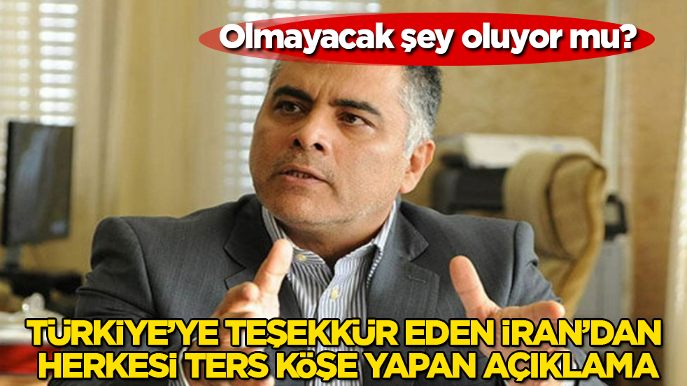 Olmayacak şey oluyor mu? Geçtiğimiz günlerde Türkiye’ye teşekkür eden İran’dan, herkesi ters köşe yapan açıklama