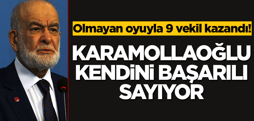 Olmayan oyuyla vekil çıkartan Karamollaoğlu kendini başarılı sayıyor!