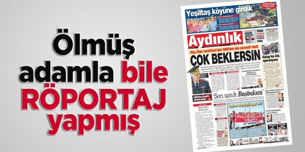 Ölmüş adamla bile röportaj yapmış!