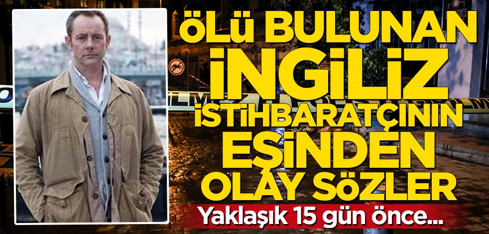 Ölü bulunan İngiliz istihbaratçının eşinden olay sözler: Olaydan yaklaşık 15 gün önce...