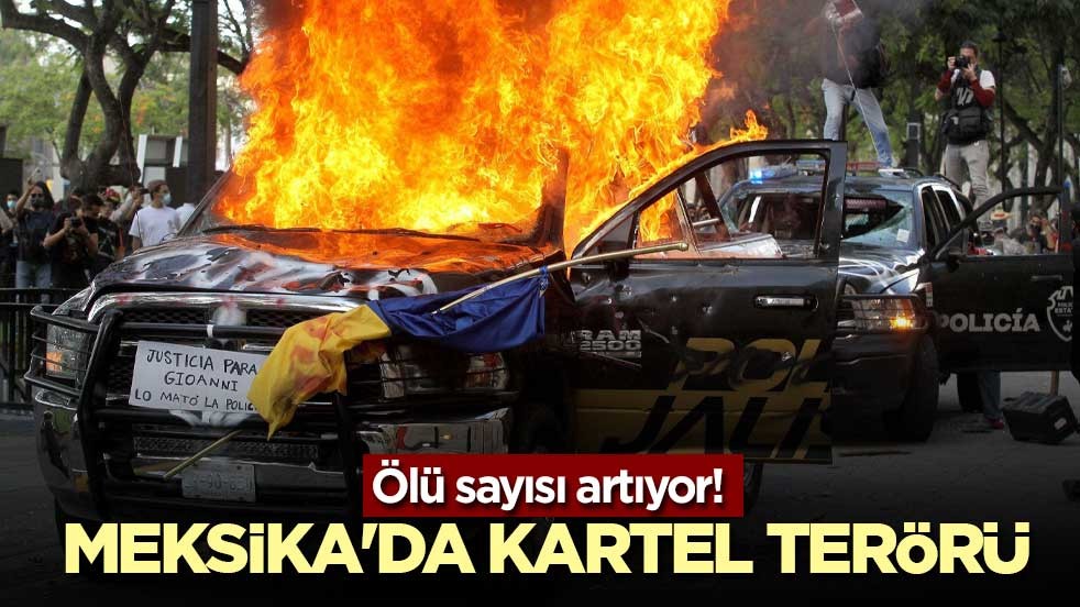 Ölü sayısı artıyor! Meksika'da kartel terörü