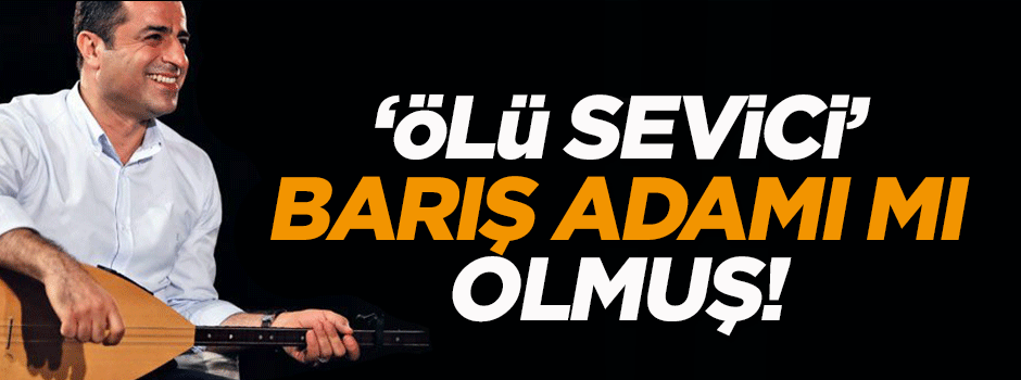 ''Ölü sevici’ barış adamı mı olmuş!'