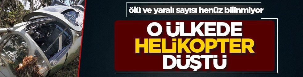 Ölü ve yaralı sayısı henüz bilinmiyor! O ülkede helikopter düştü