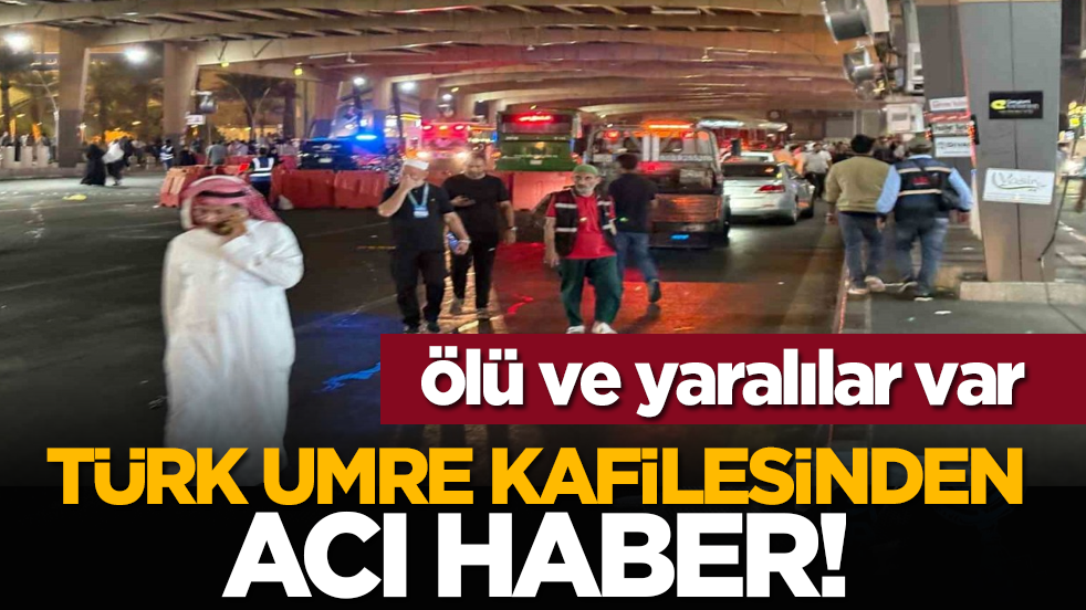 Ölü ve yaralılar var: Türk umre kafilesinden acı haber!