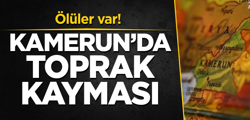 Ölüler var! Kamerun'da toprak kayması