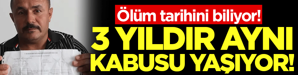 Ölüm tarihini biliyor! 3 yıldır aynı kabusu yaşıyor!