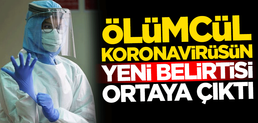 Ölümcül koronavirüsün yeni belirtisi ortaya çıktı