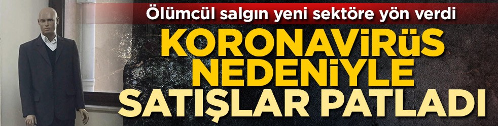 Ölümcül salgın yeni sektöre yön verdi! Koronavirüs cansız manken satışlarını patlattı