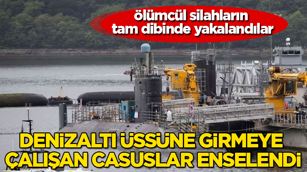 Ölümcül silahların tam dibinde yakalandılar! Denizaltı üssüne girmeye çalışan casuslar enselendi