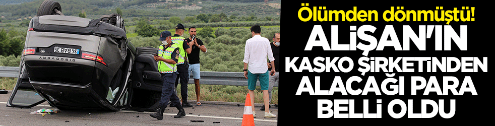 Ölümden dönmüştü... Alişan'ın kasko şirketinden alacağı para belli oldu