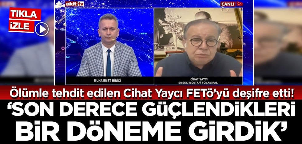 Ölümle tehdit edilen Müstafi Tümamiral Yaycı FETÖ'yü deşifre ederek uyardı! 'Son derece güçlendikleri bir döneme girdik'