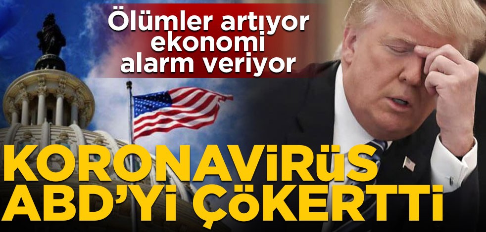 Ölümler artıyor, ekonomi alarm veriyor! Koronavirüs, ABD’yi çökertti