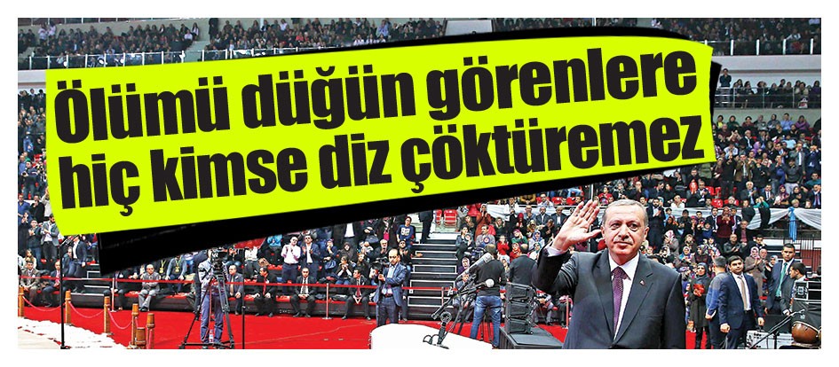 Ölümü düğün görenlere hiç kimse diz çöktüremez