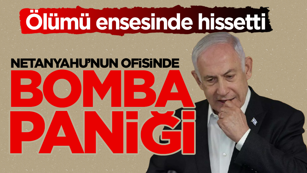 Ölümü ensesinde hissetti! Netanyahu’nun ofisinde bomba paniği