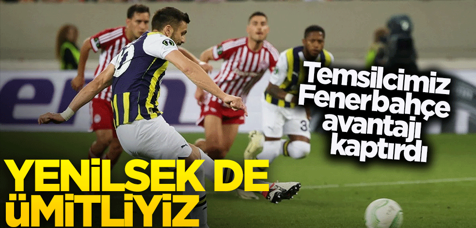 Olympiakos:3 - 2: Fenerbahçe... Yenilsek de ümitliyiz