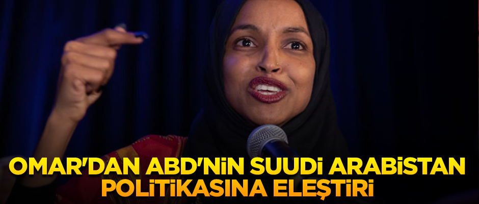 Omar'dan ABD'nin Suudi Arabistan politikasına eleştiri