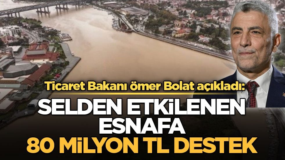 Ömer Bolat açıkladı: Selden etkilenen esnafa 80 milyon TL destek