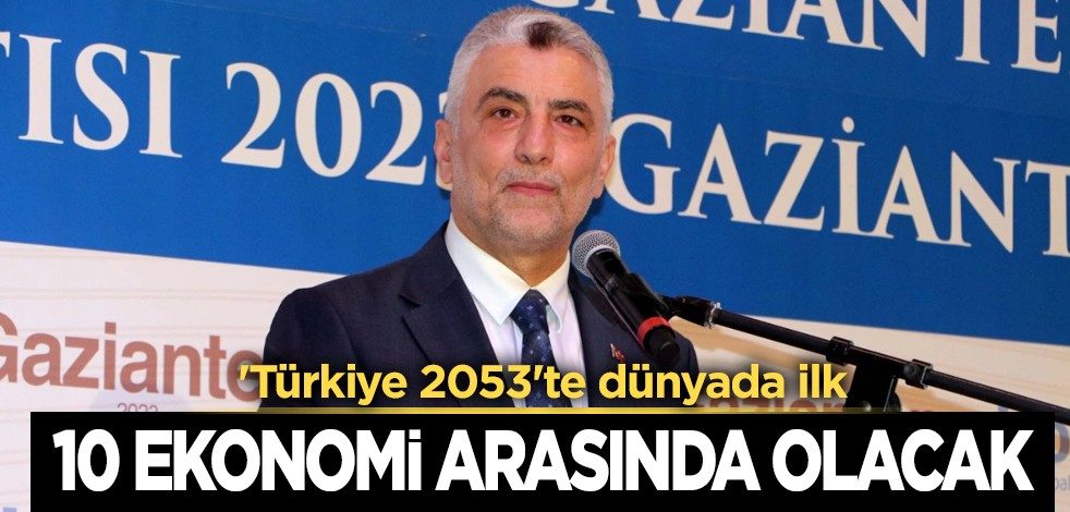 Ömer Bolat, Türkiye 2053'te dünyada ilk 10 ekonomi arasında yer alacak diyerek paylaştı! İşte o açıklama