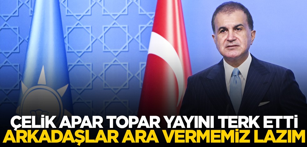 Ömer Çelik apar topar yayını aniden terk etti: Arkadaşlar ara vermemiz lazım! Sonra yeniden konuştu! Bakın ne dedi