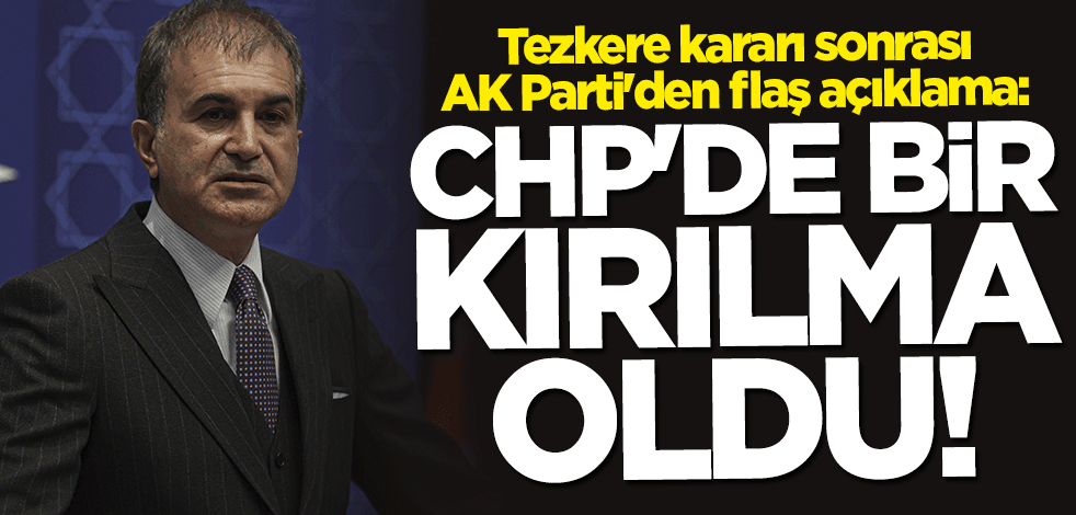 Ömer Çelik: CHP'de bir kırılma oldu