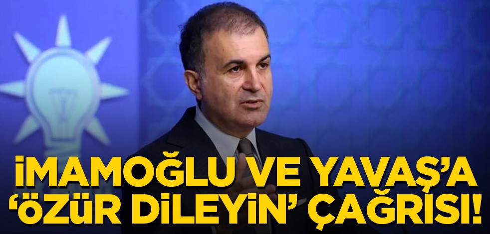 Ömer Çelik: İmamoğlu ve Yavaş'ın özür dilemesi gerekir!