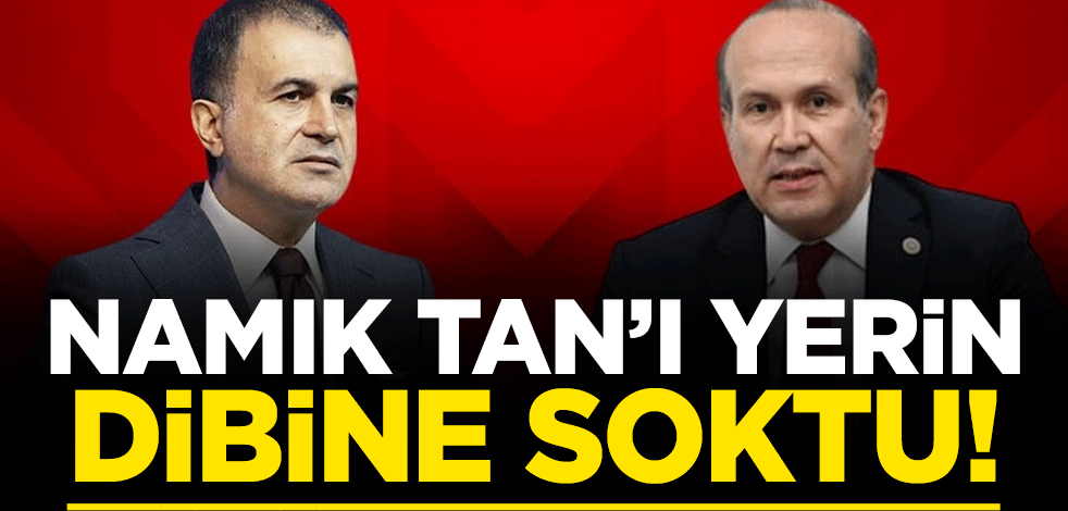 Ömer Çelik, Namık Tan'ı yerin dibine soktu