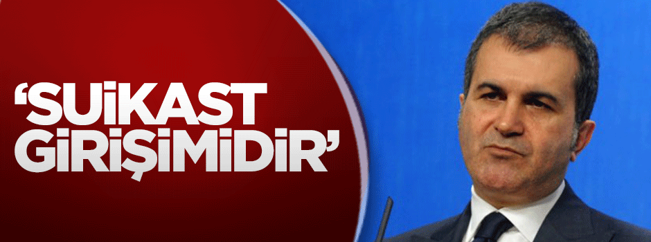 Ömer Çelik: Suikast girişimidir