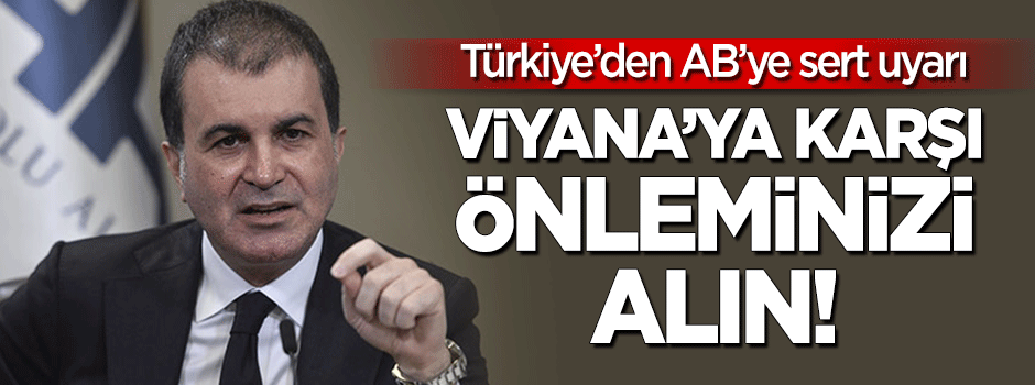 Ömer Çelik'ten AB'ye sert uyarı: Viyana'ya karşı önleminizi alın!