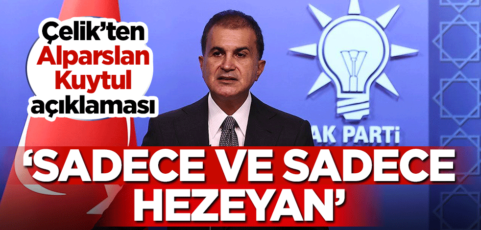 Ömer Çelik'ten Alparslan Kuytul açıklaması! 'Sadece ve sadece bir hezeyan'