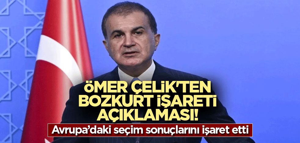 Ömer Çelik'ten bozkurt işareti açıklaması! Avrupa’daki seçim sonuçlarını işaret etti