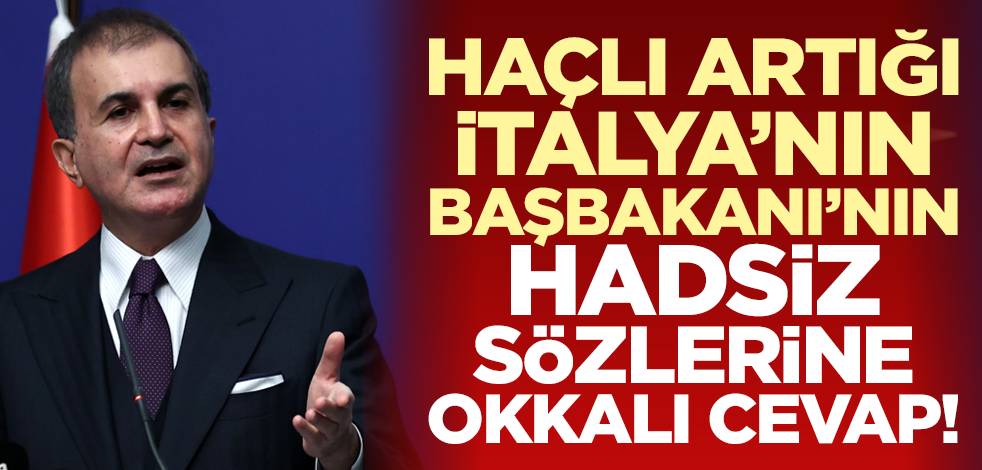 Ömer Çelik'ten Erdoğan'ı hedef alan Haçlı artığı İtalya Başbakanı'na tepki
