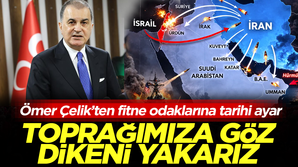 Ömer Çelik’ten fitne odaklarına tarihi ayar: Toprağımıza göz dikeni yakarız
