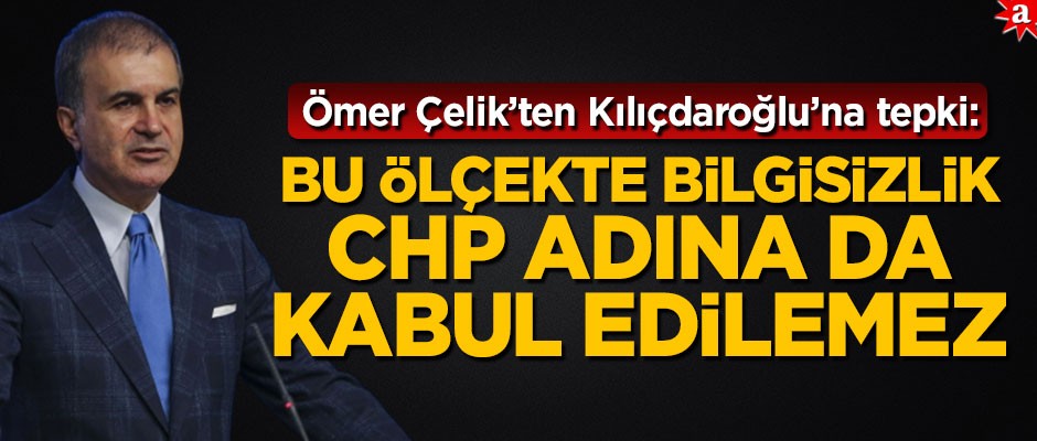 Ömer Çelik'ten Kılıçdaroğlu’na tepki: Bu ölçekte bilgisizlik CHP adına da kabul edilemez