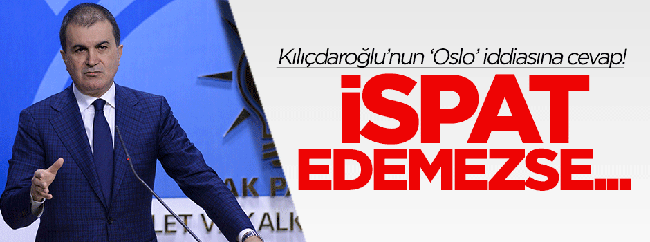 Ömer Çelik'ten Kılıçdaroğlu'nun 'Oslo' iddiasına cevap!