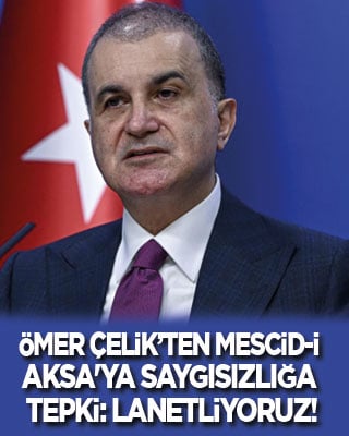 Ömer Çelik’ten Mescid-i Aksa'ya saygısızlığa tepki: Lanetliyoruz!