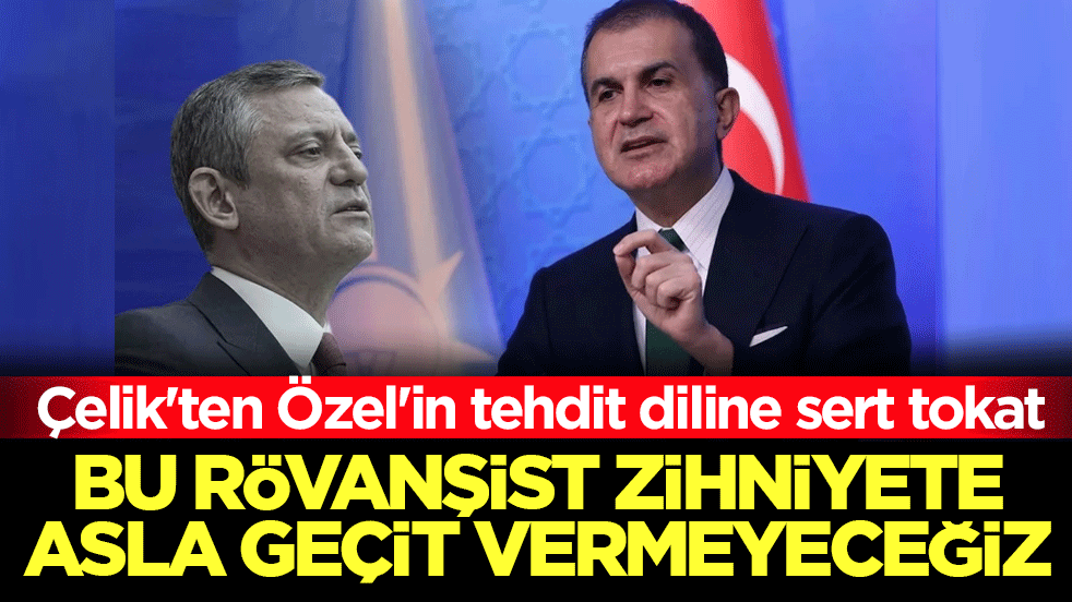Ömer Çelik'ten Özgür Özel'in tehdit diline sert tokat: Bu rövanşist zihniyete asla geçit vermeyeceğiz