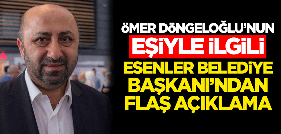 'Ömer Döngeloğlu'nun eşi de vefat etti' iddiasıyla ilgili Esenler Belediye Başkanı'ndan flaş açıklama