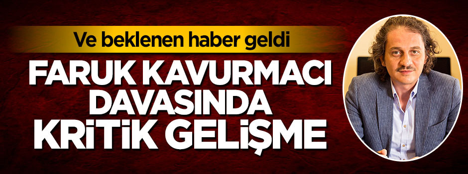 Ömer Faruk Kavurmacı davasında kritik gelişme! Tarih belli oldu