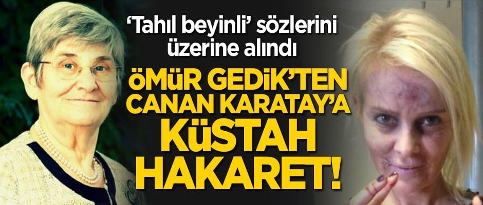 Ömür Gedik'ten bilim kadını Canan Karatay'a küstah hakaret!