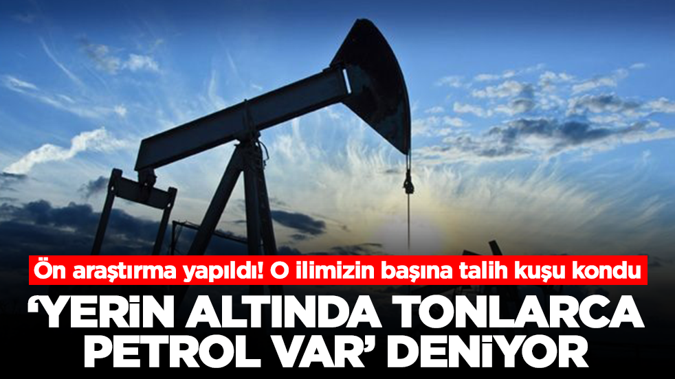 Ön araştırma yapıldı! O ilimizin başına talih kuşu kondu: 'Yerin altında tonlarca petrol var' deniyor